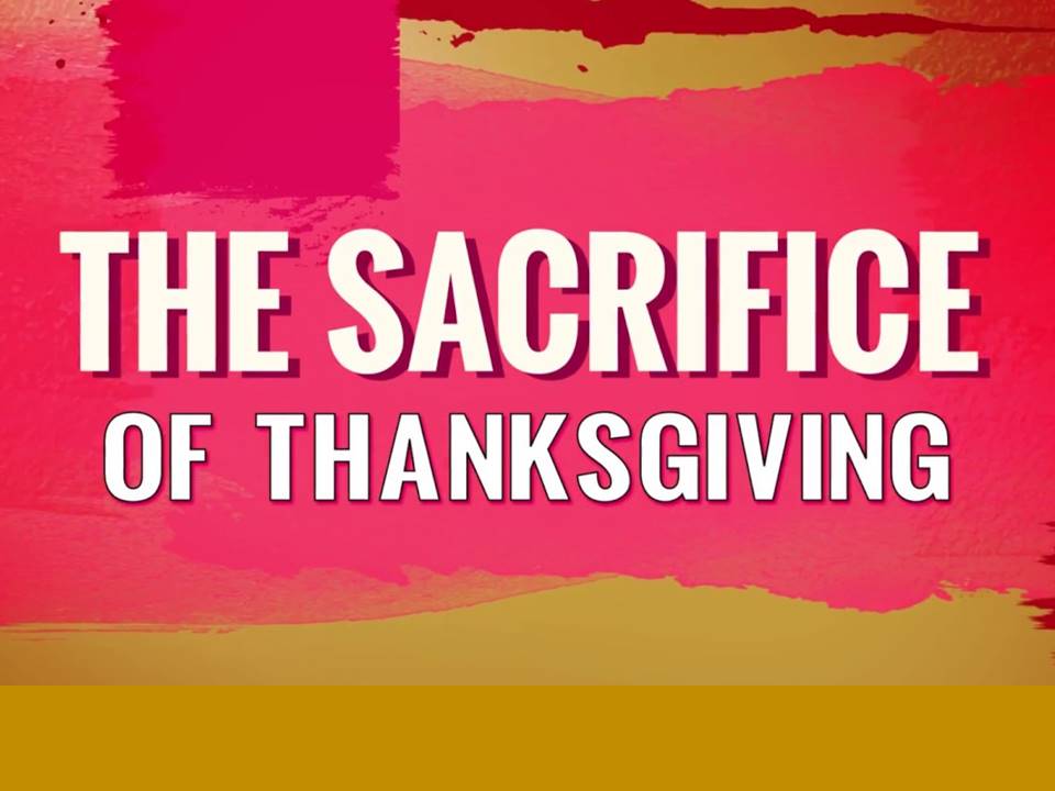 New Life Worship Center | Sermon Podcast 11-22-2020 Sacrifice of Thanksgiving