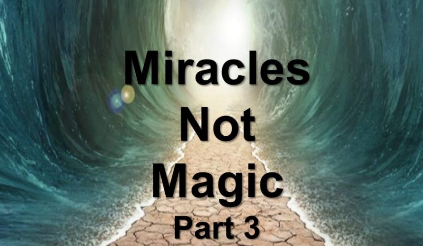 Miracles Not Magic, Part 3