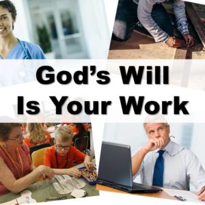 God’s Will Is Your Work