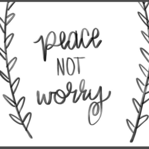 Peace Not Worry