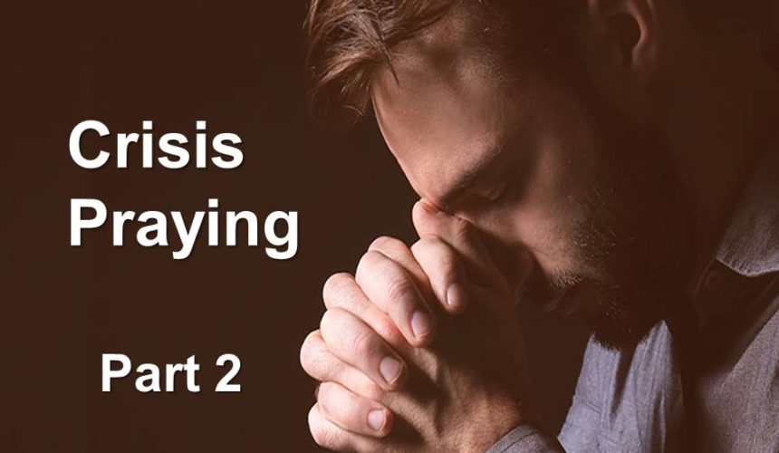 Crisis Praying, Part 2