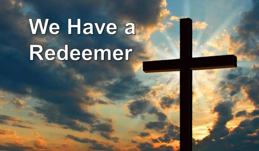 We Have a Redeemer