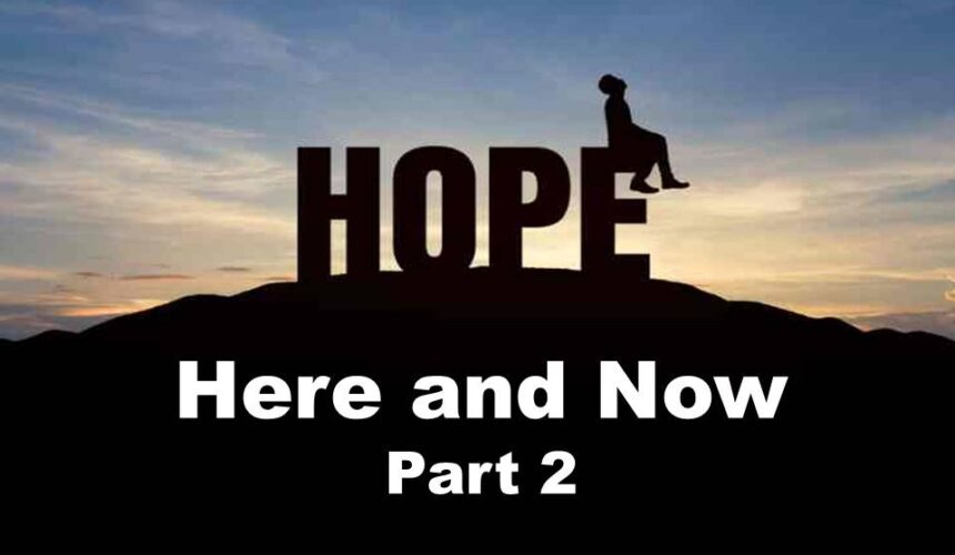 Hope Here and Now, Pt 2