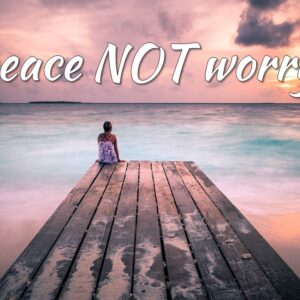 Peace Not Worry