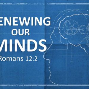 Renewing Our Minds