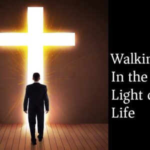 Walking in the Light of Life