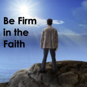 Be Firm in the Faith