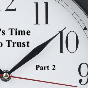 It is Time to Trust, Part 2