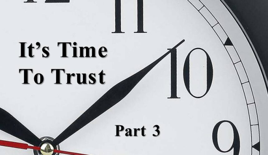 It is Time to Trust, Part 3