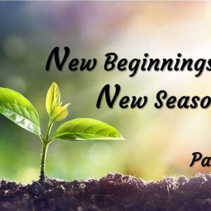 New Beginnings New Seasons, Part 2