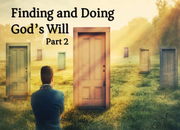 Finding and Doing God’s Will, Part 2