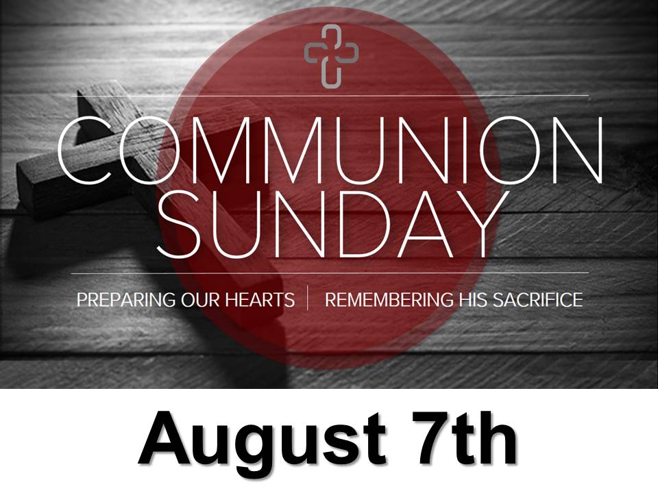 New Life Worship Center - Communion Sunday August 7th, 2022