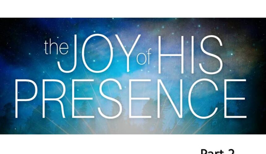 Joy of His Presence, Part 2