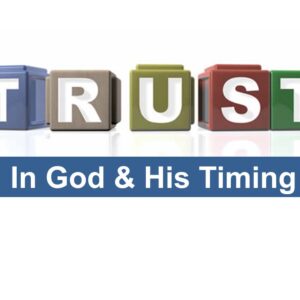 Trust in God and HIS Timing