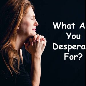 What are you desperate for?
