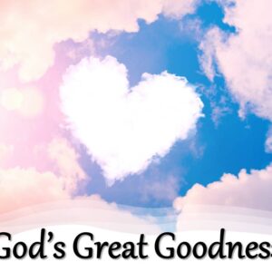 God’s Great Goodness