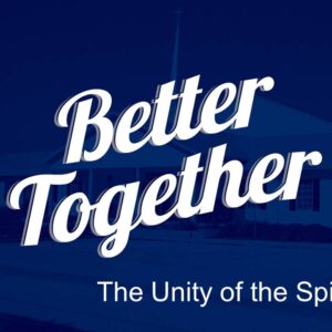 Better Together – The Unity of the Spirit