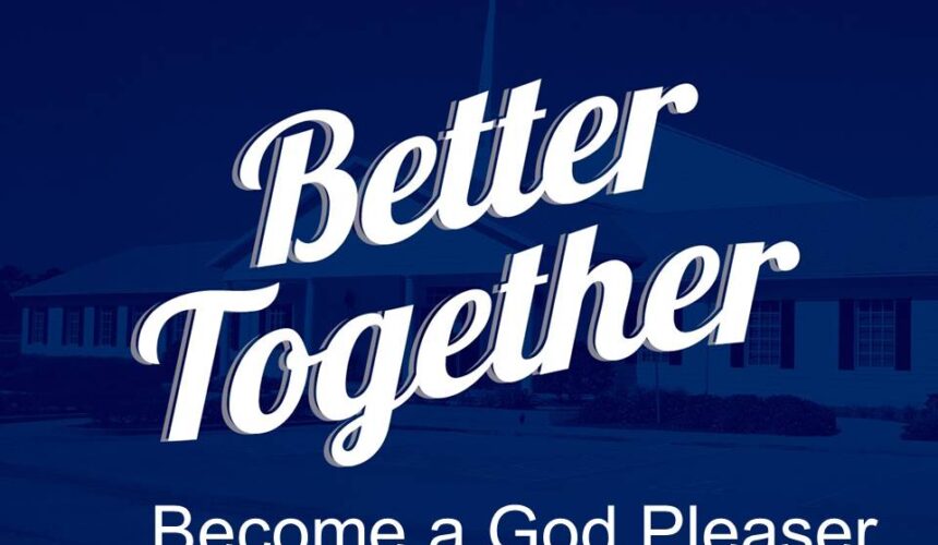 Better Together – Become a God Pleaser
