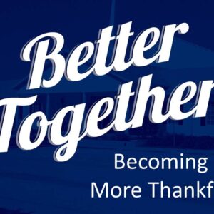 Better Together – Becoming More Than Thankful