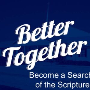 Better Together – Search the Scriptures