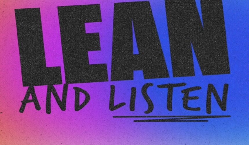 Lean in and Listen, Week 3